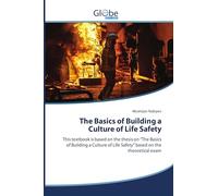 The Basics of Building a Culture of Life Safety: This textbook is based on the thesis on "The Basics of Building a Culture of Life Safety" based on the theoretical exam