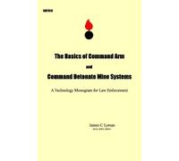 The Basics of Command Arm and Command Detonate Mine Systems: A Technology Monogram for Law Enforcement