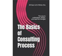 The Basics of Consulting Process The way to understand design and lead the changes - Minho Cho - Amazon Digital Services LLC KDP - Livre en Anglais Minho ChoMinho Cho (Auteur)