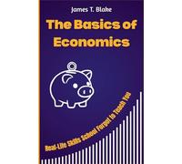 The Basics of Economics: Real-Life Skills School Forgot to Teach You