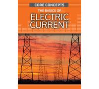 The Basics of Electric Current (Core Concepts (Second Edition))
