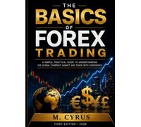 THE BASICS OF FOREX TRADING: A Beginner's Guide to Understanding the Global Currency Market