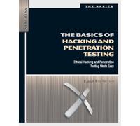 The Basics of Hacking and Penetration Testing: Ethical Hacking and Penetration Testing Made Easy