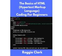 The Basics of HTML (Hypertext Markup Language) Coding For Beginners: Learn Foundational HTML Programming Concepts