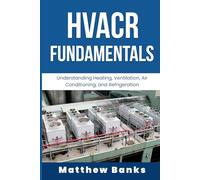 The Basics of HVACR: HVACR Fundamentals: Understanding Heating, Ventilation, Air Conditioning, and Refrigeration"