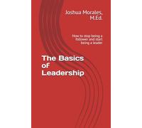 The Basics of Leadership: How to stop being a follower and start being a leader