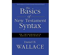 The Basics of New Testament Syntax: An Intermediate Greek Grammar