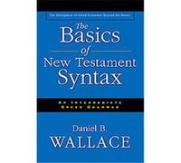 The Basics of New Testament Syntax: An Intermediate Greek Grammar