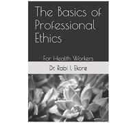 The Basics Of Professional Ethics: For Health Workers
