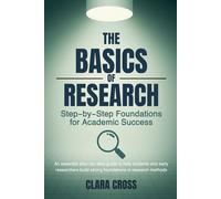 The Basics of Research: Step-by-Step Foundations for Academic Success
