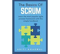 The Basics Of Scrum: A Simple Handbook To The Most Popular Agile Scrum Framework