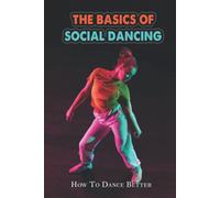 The Basics Of Social Dancing: How To Dance Better