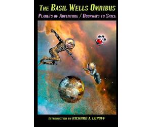 The Basil Wells Omnibus: Planets of Adventure and Doorways to Space