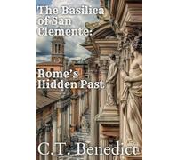 The Basilica of San Clemente: Rome’s Hidden Past: Sacred Compass: The Light Of Modern Catholicism Vol.18