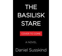The Basilisk Stare A Novel - Daniel SUSSKIND - Little, Brown and Company - ebook (ePub) - Livre