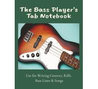 The Bass Player's TAB Notebook: Blank bass guitar tablature paper for writing grooves, riffs, bass lines and songs | 7 staffs per page | 100 pages | 8.5x11 inches