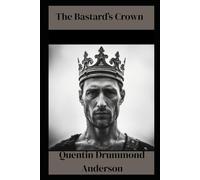 The Bastard's Crown: William of Normandy and the Triumph of Defiance: A Tale of Treachery, Oaths and Empire