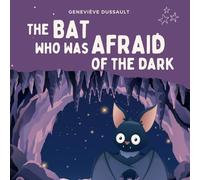 The Bat Who Was Afraid of the Dark: Children's book