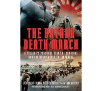 The Bataan Death March: A Soldier’s Personal Story of Survival and Captivity Under the Japanese