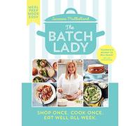 The Batch Lady: Shop Once. Cook Once. Eat Well All Week.