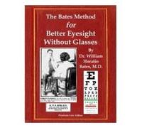 The Bates Method For Better Eyesight Without Glasses