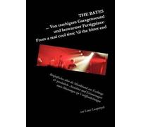 The Bates ... Von Trashigem Garagensound Und Lauwarmer Fertigpizza: From A Real Cool Time 'til The Bitter End