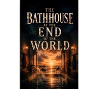 The Bathhouse at the End of the World