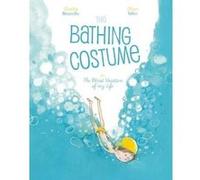 The Bathing Costume by Charlotte Moundlic Illustrated by Olivier Tallec Charlotte Moundlic (Auteur)