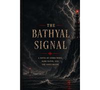 The Bathyal Signal: A Novel of Storm Wires, Dark Water, and the Voice Below
