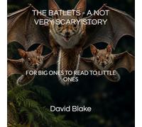 THE BATLETS - A NOT VERY SCARY STORY: FOR BIG ONES TO READ TO LITTLE ONES