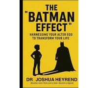 The "Batman Effect": Harnessing Your Alter Ego to Transform Your Life