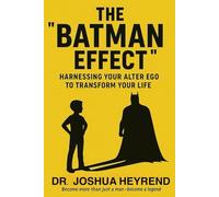 The "Batman Effect": Harnessing Your Alter Ego to Transform Your Life