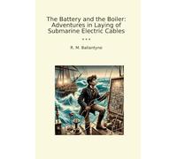 The Battery and the Boiler: Adventures in Laying of Submarine Electric Cables