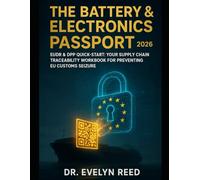 The Battery & Electronics Passport: The 2026 Compliance Guide: Your Step-by-Step Workbook to Prevent EU Customs Seizure and Master DPP & EUDR Regulations