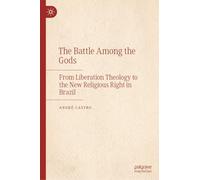 The Battle Among the Gods: From Liberation Theology to the New Religious Right in Brazil