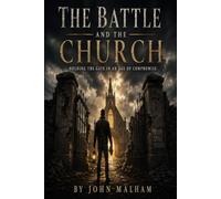 The Battle And The Church: Holding The Gate In An Age Of Compromise
