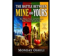 THE BATTLE BETWEEN MINE AND YOURS: How Money, Greed, and Self-Interest Shape Human Life and Society