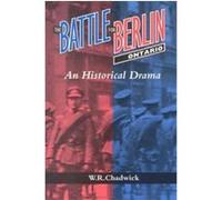 The Battle for Berlin Ontario W.R. Chadwick (Auteur)