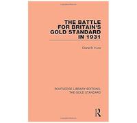 The Battle For Britain's Gold Standard In 1931 (Routledge Library Editions: The Gold Standard)