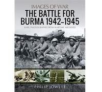 The Battle for Burma 19421945 by Philip Jowett Philip Jowett (Auteur)