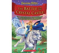 The Battle for Crystal Castle (Geronimo Stilton and the Kingdom of Fantasy #13) (Volume 13)