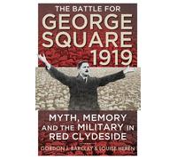 The Battle for George Square 1919 Myth, Memory and the Military in Red Clydeside - Gordon Barclay - John Donald - ebook (ePub) - Livre