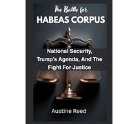 The Battle for HABEAS CORPUS: National Security, Trump’s Agenda, and the Fight for Justice