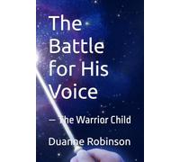 The Battle for His Voice: - The Warrior Child