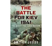 The Battle for Kiev, 1941: The Battle That Saved Moscow