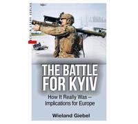 The Battle for Kyiv: How It Really Was - Implications for Europe