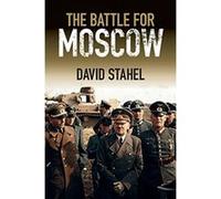 The Battle for Moscow - [Livre en VO] Stahel David (Auteur)
