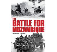 The Battle for Mozambique: The Frelimo-Renamo Struggle, 1977-1992