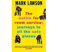 The Battle for Room Service: Journeys to All the Safe Places Lawson, Mark (Auteur)