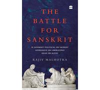 The Battle for Sanskrit: Is Sanskrit Political or Sacred, Oppressive or Liberating, Dead or Alive?